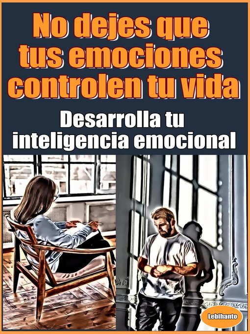 Title details for No dejes que tus emociones controlen tu vida Desarrolla tu inteligencia emocional by Lebihanto - Available